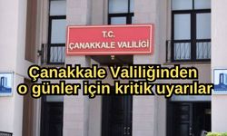 Çanakkale Valiliğinden o günler için kritik uyarılar