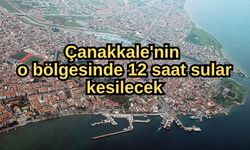 Çanakkale'nin o bölgesinde 12 saat sular kesilecek