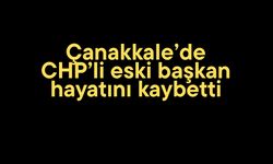 Çanakkale’de CHP’li eski başkan hayatını kaybetti