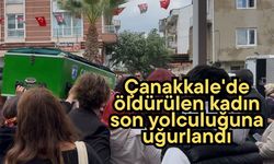 Çanakkale'de öldürülen kadın, son yolculuğuna uğurlandı