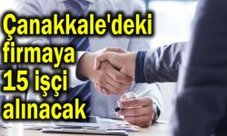 Çanakkale'deki firmaya 15 işçi alınacak