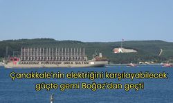 Çanakkale’nin elektriğini karşılayabilecek güçte gemi Boğaz’dan geçti (VİDEO)