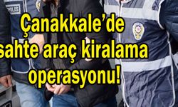 Çanakkale’de sahte araç kiralama operasyonu!