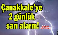 Çanakkale’ye 2 günlük sarı alarm!