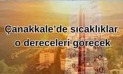 Çanakkale’de sıcaklıklar o dereceleri görecek
