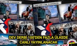 Dev derbi 100’den fazla ülkede canlı yayınlanacak