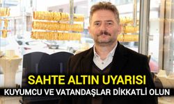 Sahte Altın Uyarısı: Kuyumcu ve Vatandaşlar Dikkatli Olun