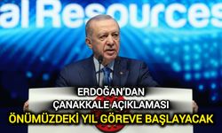 Erdoğan’dan Çanakkale Açıklaması: Önümüzdeki Yıl Göreve Başlayacak