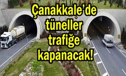 Çanakkale’de tüneller trafiğe kapanacak!