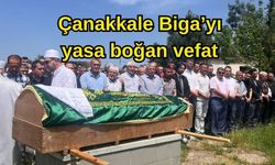 Çanakkale Biga’yı yasa boğan vefat