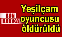 Yeşilçam oyuncusu öldürüldü