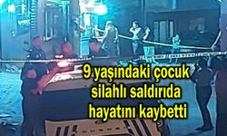 9 yaşındaki çocuk silahlı saldırıda hayatını kaybetti