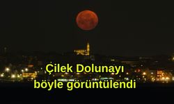 Çilek Dolunayı böyle görüntülendi (Video)
