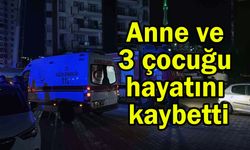 Anne ve 3 çocuğu hayatını kaybetti