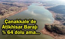 Çanakkale’de Atikhisar Barajı % 64 dolu ama…