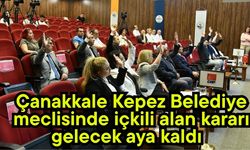 Çanakkale Kepez Belediye meclisinde içkili alan kararı gelecek aya kaldı