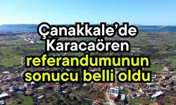 Çanakkale’de Karacaören referandumunun sonucu belli oldu