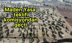 Maden Yasa teklifi komisyondan geçti