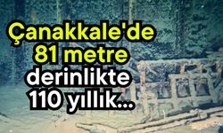 Çanakkale'de 81 metre derinlikte 110 yıllık...