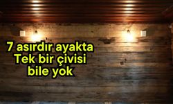 7 asırdır ayakta: Tek bir çivisi bile yok