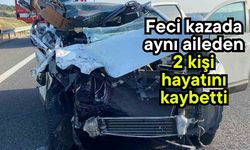 Feci kazada aynı aileden 2 kişi hayatını kaybetti