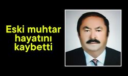 Eski muhtar hayatını kaybetti