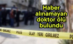 Haber alınamayan doktor ölü bulundu