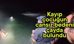 Kayıp çocuğun cansız bedeni çayda bulundu
