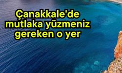 Çanakkale'de mutlaka yüzmeniz gereken o yer