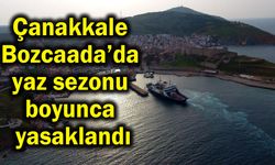 Çanakkale Bozcaada’da yaz sezonu boyunca yasaklandı