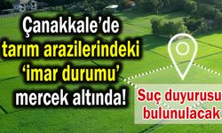 Çanakkale’de tarım arazilerindeki imar durumu mercek altında