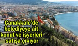 Çanakkale’de belediyeye ait konut ve işyerleri satışa çıkıyor