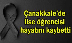 Çanakkale’de lise öğrencisi hayatını kaybetti