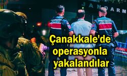 Çanakkale'de operasyonla yakalandılar
