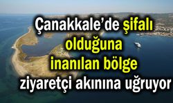 Çanakkale’de şifalı olduğuna inanılan bölge ziyaretçi akınına uğruyor