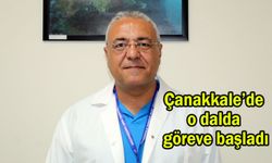 Çanakkale’de o dalda göreve başladı