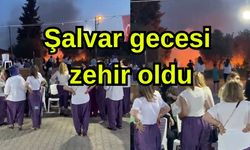 Şalvar gecesi zehir oldu