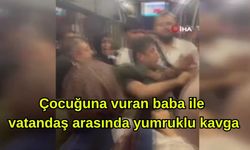 Çocuğuna vuran baba ile vatandaş arasında yumruklu kavga (Video)