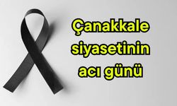 Çanakkale siyasetinin acı günü