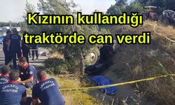 Kızının kullandığı traktörde can verdi