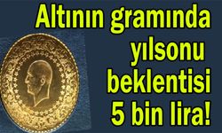 Altının gramında yılsonu beklentisi 5 bin lira!