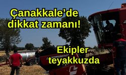 Çanakkale’de dikkat zamanı! Ekipler teyakkuzda