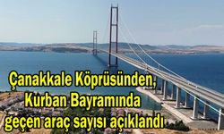 Çanakkale Köprüsünden, geçen araç sayısı açıklandı