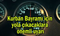 Kurban Bayramı için yola çıkacaklara önemli uyarı