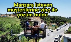 Manzara isteyen müşterilerine vinç ile çözüm buldu