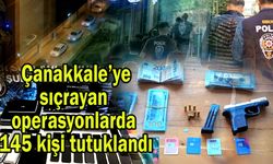 Çanakkale’ye sıçrayan operasyonlarda 145 kişi tutuklandı