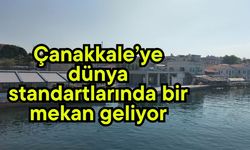 Çanakkale’ye dünya standartlarında bir mekan geliyor (Video)
