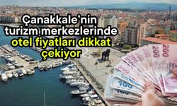 Çanakkale’nin turizm merkezlerinde otel fiyatları dikkat çekiyor