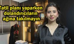 Tatil planı yaparken dolandırıcıların ağına takılmayın