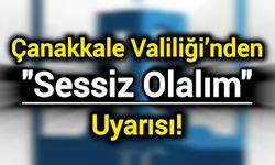 Çanakkale Valiliği’nden "Sessiz Olalım" Uyarısı!